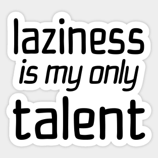 Laziness Is My Only Talent Sticker